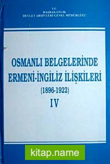 Osmanlı Belgelerinde Ermeni- İngiliz İlişkileri (1896-1922) IV