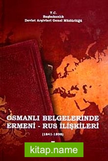 Osmanlı Belgelerinde Ermeni-Rus İlişkileri I (1841-1898)