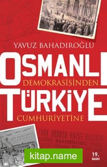 Osmanlı Demokrasi’sinden Türkiye Cumhuriyeti’ne