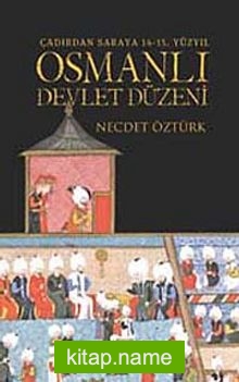 Osmanlı Devlet Düzeni (Çadırdan Saraya 14-15. Yüzyıl)