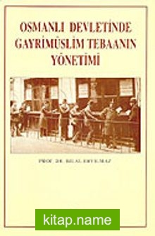 Osmanlı Devletinde Gayrimüslim Tebaanın Yönetimi