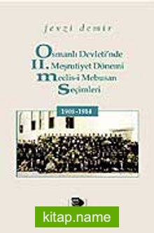 Osmanlı Devleti’nde II. Meşrutiyet Dönemi Meclis-i Mebusan Seçimleri 1908-1914