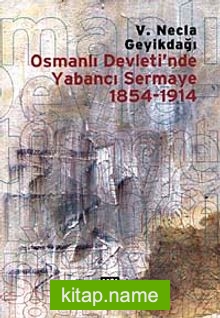 Osmanlı Devleti’nde Yabancı Sermaye 1854-1914