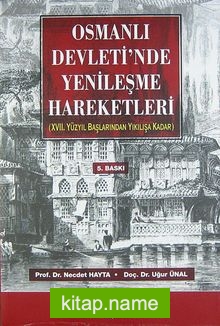 Osmanlı Devleti’nde Yenileşme Hareketleri (17. Yüzyıl Başlarından Yıkılışa Kadar)