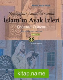 Osmanlı Dönemi  Makaleler – Araştırmalar Yeniçağlar Anadolu’sunda İslamın Ayak İzleri