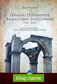 Osmanlı Döneminde Balkanların Şekillenmesi 1350-1550  Kuzey Yunanistan’ın Fetih, Yerleşme ve Altyapısal Gelişimi