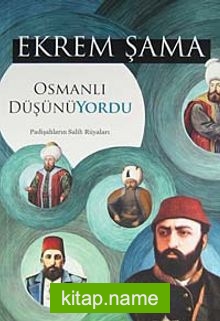Osmanlı Düşünüyordu  Padişahların Salih Rüyaları