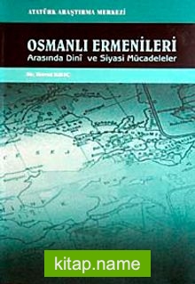 Osmanlı Ermenileri Arasında Dini ve Siyasi Mücadeleler