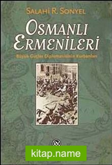 Osmanlı Ermenileri  Büyük Güçler Diplomasisinin Kurbanları