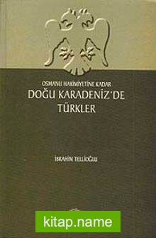 Osmanlı Hakimiyetine Kadar Doğu Karadeniz’de Türkler