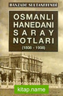Osmanlı Hanedanı Saray Notları (1808-1908) 1