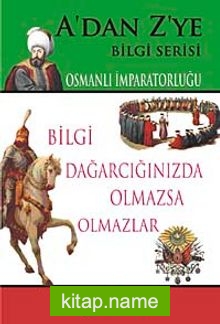 Osmanlı İmparatorluğu / A’dan Z’ye Bilgi Serisi