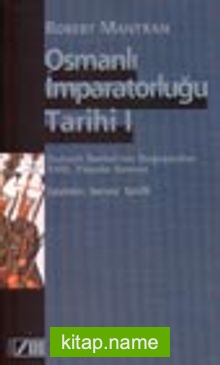 Osmanlı İmparatorluğu Tarihi Cilt: 1 Osmanlı İmparatorluğunun Doğuşundan 18. Yüzyılın Sonuna
