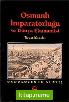 Osmanlı İmparatorluğu ve Dünya Ekonomisi On Dokuzuncu Yüzyıl