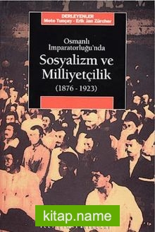 Osmanlı İmparatorluğu’nda Sosyalizm ve Milliyetçilik (1876-1923)
