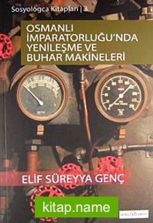 Osmanlı İmparatorluğu’nda Yenileşme Ve Buhar Makineleri
