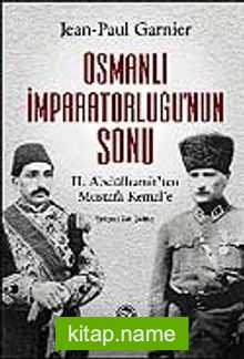 Osmanlı İmparatorluğu’nun Sonu / II. Abdülhamit’ten Mustafa Kemal’e