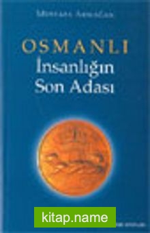 Osmanlı İnsanlığın Son Adası (1. Kitap)