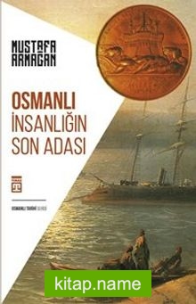 Osmanlı İnsanlığın Son Adası