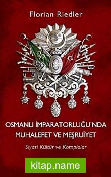Osmanlı İparatorluğu’nda Muhalefet ve Meşruiyet Siyasi Kültür ve Komplolar