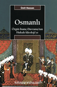 Osmanlı / Örgüt-İnanç-Davranış’tan Hukuk-İdeoloji’ye
