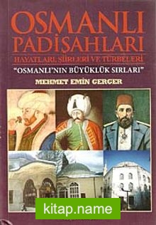 Osmanlı Padişahları Hayatları, Şiirleri ve Türbeleri Osmanlı’nın Büyüklük Sırları