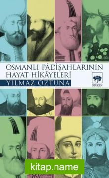 Osmanlı Padişahlarının Hayat Hikayeleri