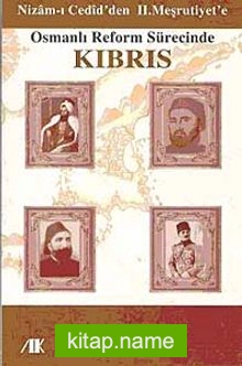 Osmanlı Reform Sürecinde Kıbrıs  Nizam-ı Cedid’den II. Meşrutiyet’e