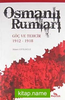 Osmanlı Rumları Göç ve Tehcir 1912-1918