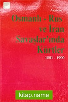 Osmanlı – Rus ve İran Savaşlar’ında Kürtler 1801-1900