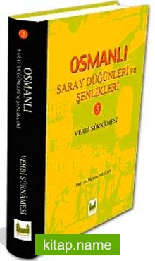 Osmanlı Saray Düğünleri ve Şenlikleri-III  (Vehbi Surnamesi)
