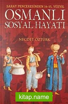 Osmanlı Sosyal Hayatı (Saray Penceresinden 14-15. Yüzyıl)