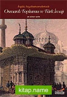 Osmanlı Toplumu ve Türk İmajı İngiliz Seyahatnamelerinde