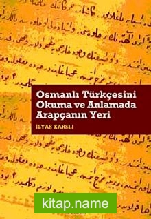 Osmanlı Türkçesini Okuma ve Anlamada Arapçanın Yeri