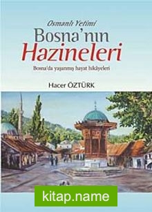 Osmanlı Yetimi Bosna’nın Hazineleri  Bosna’da Yaşanmış Hayat Hikayeleri