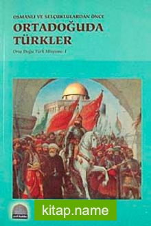 Osmanlı ve Selçuklulardan Önce Ortadoğuda Türkler Orta Doğu Türk Misyonu-1