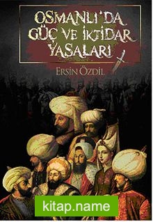 Osmanlı’da Güç ve İktidar Yasaları