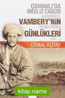 Osmanlı’da İngiliz Casus Arminius Vambery’nin (Reşid Efendi) Günlükleri (1862-….)