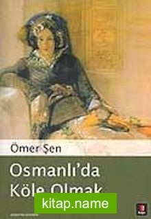 Osmanlı’da Köle Olmak