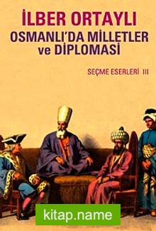 Osmanlı’da Milletler ve Diplomasi Seçme Eserler III