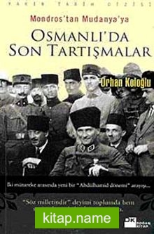 Osmanlı’da Son Tartışmalar  Mondros’tan Mudanya’ya