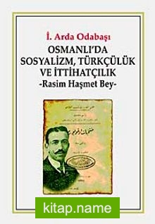 Osmanlı’da Sosyalizm, Türkçülük ve İttihatçılık Rasim Haşmet Bey