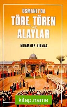 Osmanlı’da Töre, Tören ve Alaylar