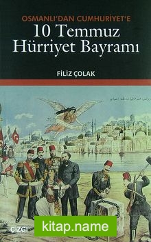 Osmanlı’dan Cumhuriyet’e 10 Temmuz Hürriyet Bayramı