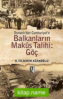 Osmanlı’dan Cumhuriyet’e Balkanların Makus Talihi: Göç
