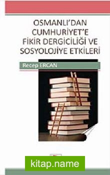 Osmanlı’dan Cumhuriyet’e Fikir Dergiciliği ve Sosyolojiye Etkileri