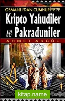 Osmanlı’dan Cumhuriyet’e Kripto Yahudiler ve Pakraduniler