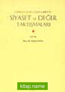 Osmanlı’dan Cumhuriyet’e Siyaset ve Değer Tartışmaları