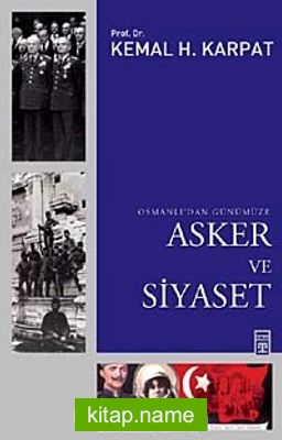 Osmanlı’dan Günümüze Asker ve Siyaset