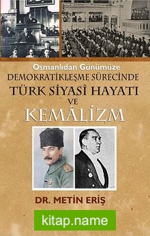 Osmanlıdan Günümüze Demokratikleşme Süresinde Siyasi Hayatı ve Kemalizm